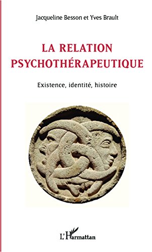 La relation psychothérapeutique: Existence, identité, histoire