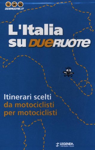 L'Italia su dueruote. 40 itinerari da motociclisti per motociclisti