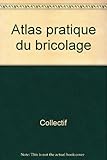 Atlas pratique du bricolage
