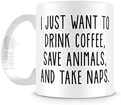 I Just Want To Drink Coffee, Save Animals, and Take Naps 11oz Ceramic Coffee Mug by Cotton Cult