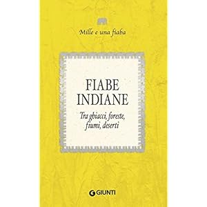 Fiabe indiane: Tra ghiacci, foreste, fiumi, deserti (Mille e una fiaba Vol. 5) Fiabe indiane: Tra ghiacci, foreste, fiumi, deserti (Mille e una fiaba Vol. 5)
