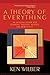 A Theory of Everything: An Integral Vision for Business, Politics, Science and Spirituality by Ken Wilber