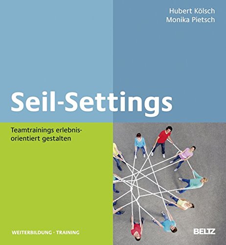 Seil-Settings: Teamtrainings erlebnisorientiert gestalten (Beltz Weiterbildung / Fachbuch)