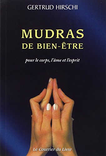 Mudras de bien-être : Pour le corps, l'âme et l'esprit. Succès, santé et vitalité avec le yoga des doigts