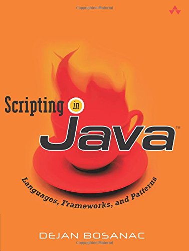 Scripting in Java: Languages, Frameworks, and Patterns: Using Apache Bsf, Groovy, and PHP