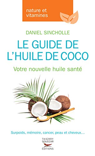 Le Guide de l'huile de coco: Votre nouvelle huile santé (Nature & vitamines)