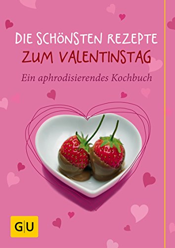 Download Die schönsten Rezepte zum Valentinstag: Ein aphrodisierendes Kochbuch (GU GU for You) Download Die schönsten Rezepte zum Valentinstag: Ein aphrodisierendes Kochbuch (GU GU for You)