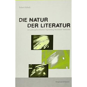 [PDF] Download Die Natur der Literatur: Zur gattungstheoretischen Begründung literarischer Á„sthetizitát (Epistemata - Würzburger wissenschaftliche Schriften. Reihe Literaturwissenschaft) Kostenlos