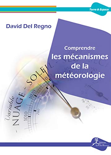 Télécharger Comprendre les mécanismes de la météorologie: Essai scientifique (Terre & Espace) Livre eBook France