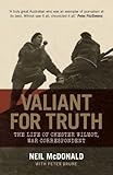 Image de Valiant for Truth: The Life of Chester Wilmot, War Correspondant