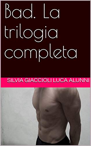 Luca Alunni, Silvia Giaccioli - Bad. La trilogia completa (2019)