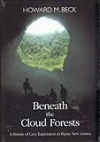 Image de Beneath the Cloud Forests: A History of Cave Exploration in Papua New Guinea