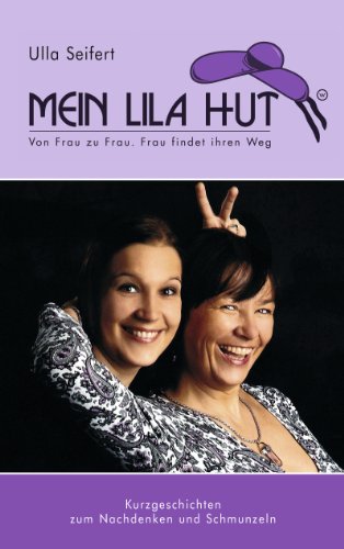 Download Mein lila Hut: von Frau zu Frau.....Frau findet ihren Weg Download Mein lila Hut: von Frau zu Frau.....Frau findet ihren Weg