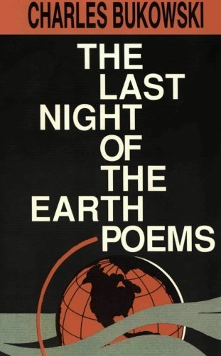 The Last Night of the Earth Poems by Charles Bukowski (17-Aug-1992) Paperback