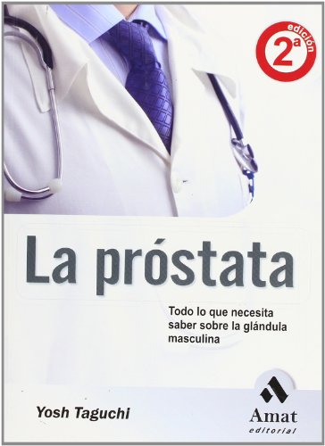 Download La Prostata / The Prostate: Todo Lo Que Necesita Saber Sobre La Glandula Masculina / Everything You Need to Know Download La Prostata / The Prostate: Todo Lo Que Necesita Saber Sobre La Glandula Masculina / Everything You Need to Know