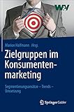 Zielgruppen im Konsumentenmarketing: Segmentierungsansätze - Trends - Umsetzung by 