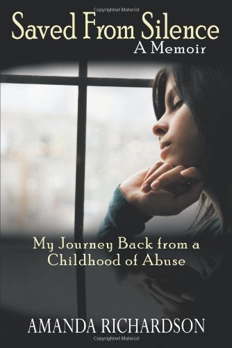 Saved from Silence: My Journey Back from a Childhood of Abuse