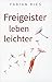Freigeister leben leichter: Wie du dein Denken zum besten Freund machst by Fabian Freigeist