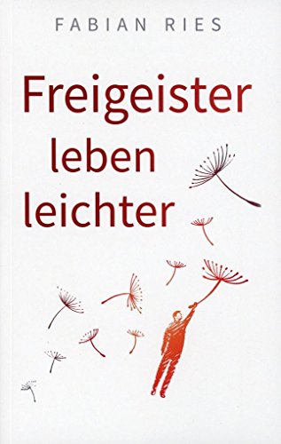Freigeister leben leichter: Wie du dein Denken zum besten Freund machst