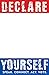 Declare Yourself: Speak. Connect. Act. Vote. More Than 50 Celebrated Americans Tell You Why by Declare Yourself