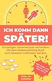 Ich komm dann später: Vorzeitigen Samenerguss verhindern. Mit dem Selbstcoaching Buch zum besseren Liebhaber werden. Extra: Tagebuch Bereich für deine Erfolge by 