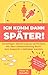 Ich komm dann später: Vorzeitigen Samenerguss verhindern. Mit dem Selbstcoaching Buch zum besseren Liebhaber werden. Extra: Tagebuch Bereich für deine Erfolge by 