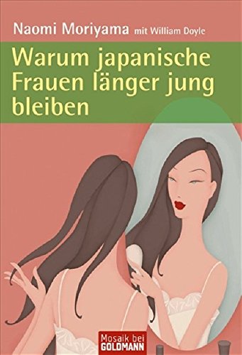 Download Warum japanische Frauen länger jung bleiben (Mosaik bei Goldmann) Download Warum japanische Frauen länger jung bleiben (Mosaik bei Goldmann)