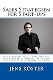Sales Strategien für Start-ups: Wie Start-ups Schluss machen mit dem Verkaufen, um langfristig mit Sales Aktivitäten Erfolg zu haben by 