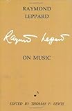 Download Raymond Leppard on Music: Anthology of Critical and Autobiographical Writings Kindle Editon