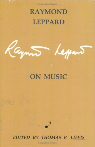 Raymond Leppard on Music: Anthology of Critical and Autobiographical Writings