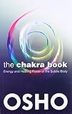 The Chakra Book: Energy and Healing Power of the Subtle Body by Osho, Osho International Foundation