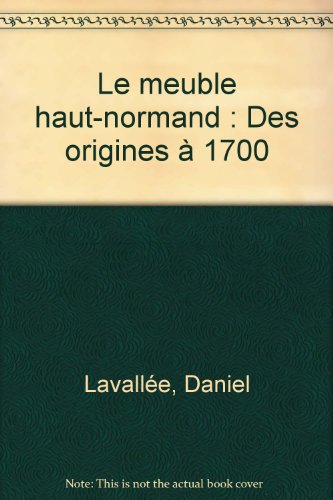 Le  meuble haut-normand des origines à 1700