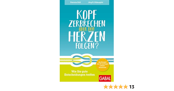 Kopf Zerbrechen Oder Dem Herzen Folgen Wie Sie Gute Entscheidungen Treffen Am Beispiel Von 10 Wichtigen Lebenssituationen Dein Leben Ebook Kull Patricia Kuhnapfel Jorg B Amazon De Bucher