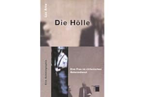 Die Hölle. Eine Frau im chilenischen Geheimdienst. Eine Autobiographie: Eine Frau im chilenischen Geheimdienst. Eine Autobiographie. Mit e. Nachw. v. Thomas M. Scheerer u. Astrid Böhringer