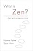 What Is Zen?: Plain Talk for a Beginner's Mind by