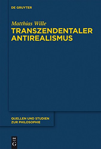 Download Transzendentaler Antirealismus (Quellen und Studien zur Philosophie) Download Transzendentaler Antirealismus (Quellen und Studien zur Philosophie)