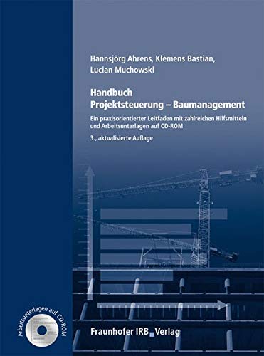Handbuch Projektsteuerung - Baumanagement.: Ein praxisorientierter Leitfaden mit zahlreichen Hilfsmitteln und Arbeitsunterlagen auf CD-ROM.