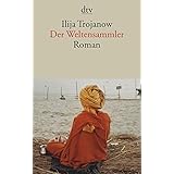 Der Weltensammler: Roman