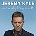 I'm Only Being Honest by Jeremy Kyle, Hodder Headline Limited