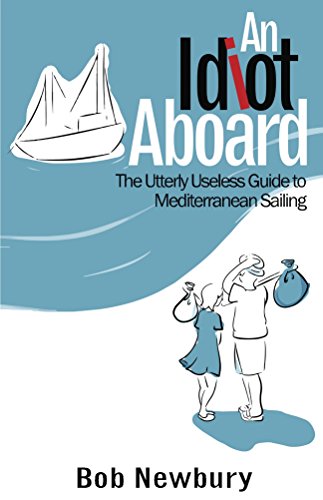 Télécharger An Idiot Aboard: The Utterly Useless Guide to Mediterranean Sailing (English Edition) PDF