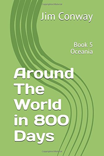 Around The World in 800 Days - Book 5 - Oceania: Travelling For Grown Ups