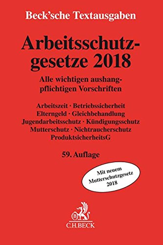 Arbeitsschutzgesetze 2018: Alle wichtigen aushangpflichtigen Vorschriften Arbeitszeit, Betriebssicherheit, Elterngeld, Gleichbehandlung, ... 1. Januar 2018 (Beck'sche Textausgaben) Buchen