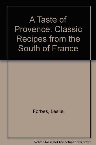 Download A Taste of Provence: Classic Recipes from the South of France Download A Taste of Provence: Classic Recipes from the South of France