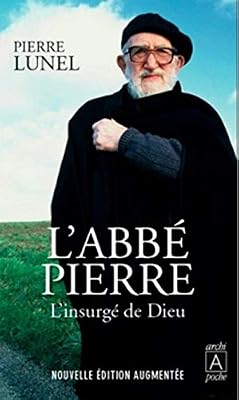 ARCHIPOCHE L'abbé Pierre - L'insurgé De Dieu