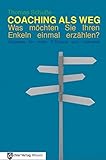 Coaching als Weg: Was möchten Sie Ihren Enkeln einmal erzählen. Übungen für mehr Erfüllung und Intensität by 