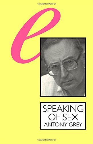Speaking of Sex: The Limits of Language (Sexual Politics) Reissue edition by Grey, Anthony (1993) Paperback