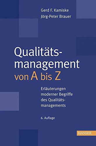 Qualitätsmanagement von A - Z: Erläuterungen moderner Begriffe des Qualitätsmanagements
