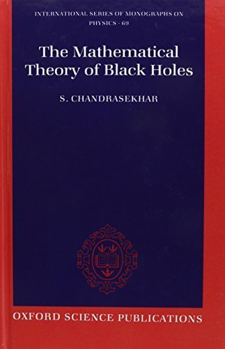 The Mathematical Theory of Black Holes (The International Series of Monographs on Physics) F 1st edition by Chandrasekhar, S. (1983) Gebundene Ausgabe