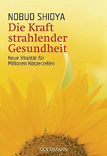 Preisvergleich Produktbild Die Kraft strahlender Gesundheit: Neue Vitalität für Millionen Körperzellen