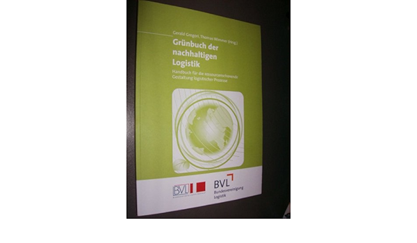 Grunbuch Der Nachhaltigen Logistik Handbuch Fur Die Ressourcenschonende Gestaltung Logistischer Prozesse Amazon De Gerald Gregori Und Thomas Wimmer Bucher